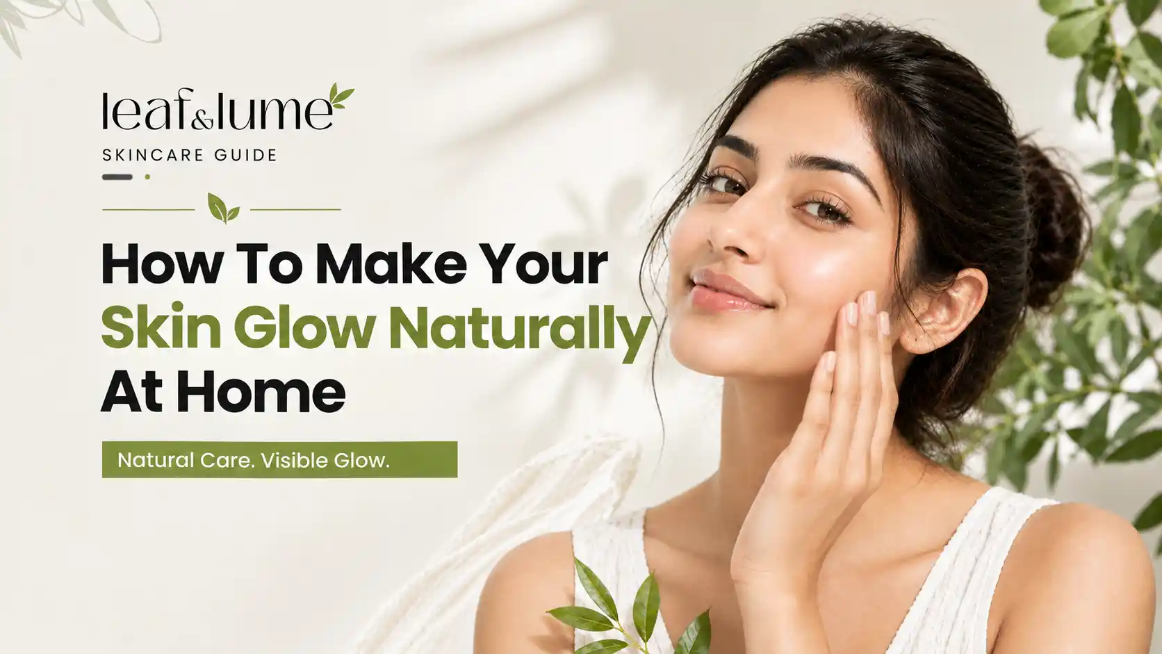 How to Make Your Skin Glow Naturally at Home: Simple Tips for Radiant Skin